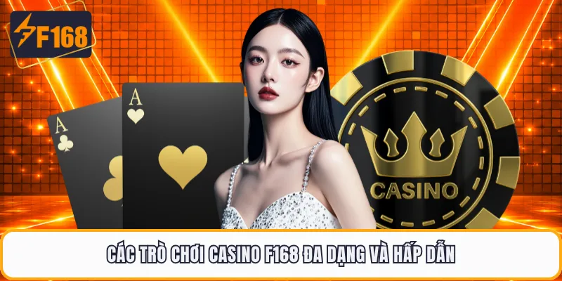 Các trò chơi casino F168 đa dạng và hấp dẫn