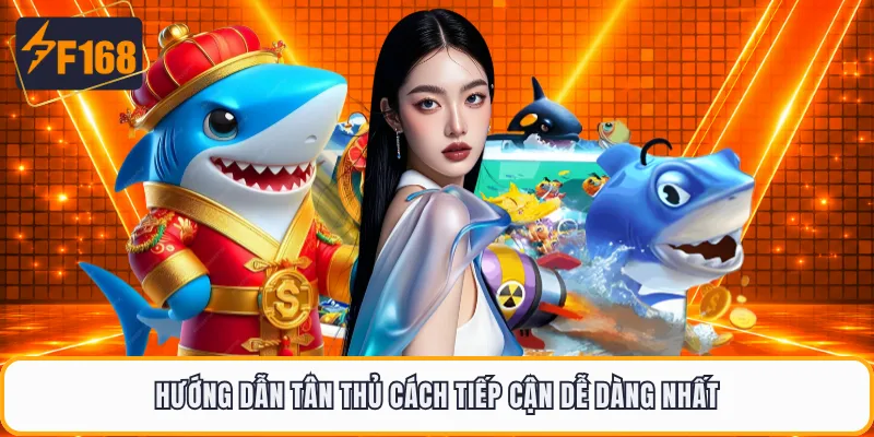 Hướng dẫn tân thủ cách tiếp cận dễ dàng nhất