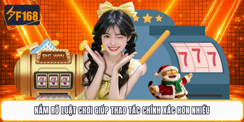 Nắm rõ luật chơi giúp thao tác chính xác hơn nhiều