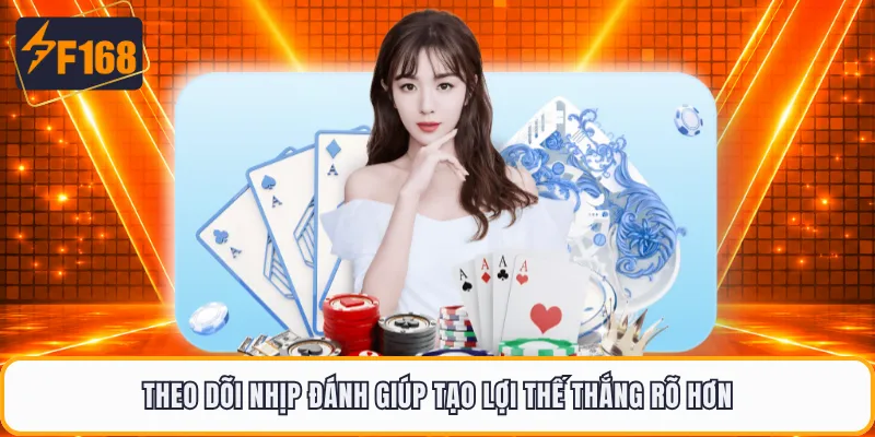 Theo dõi nhịp đánh giúp tạo lợi thế thắng rõ hơn